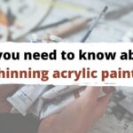 How to Thin Acrylic Paint: 3 Correct Ways