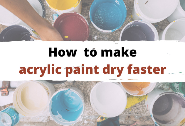 How to make acrylic paint dry faster