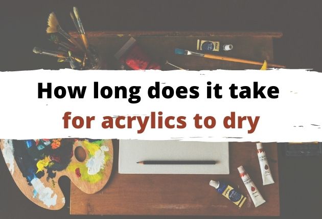 How Long Does Acrylic Paint Take to Dry