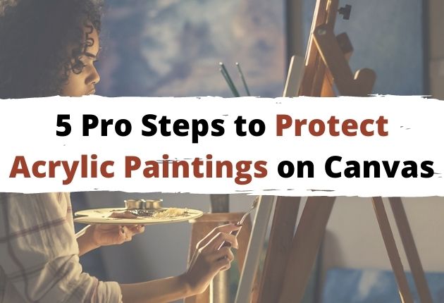 how to protect acrylic paintings on canva