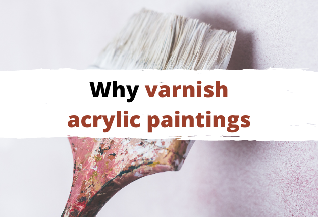 Should I Varnish My Acrylic Painting