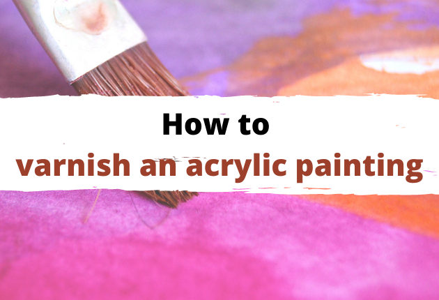 How to Varnish An Acrylic Painting 