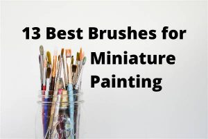 best miniature painting brushes