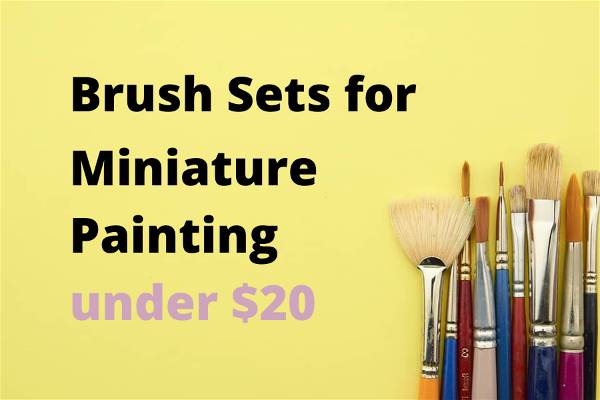 MINIATURE PAINT BRUSH SETS UNDER $20