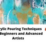 26 WOW Acrylic Pouring Techniques for Beginners and Advanced Artists