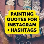 201 Best Art Captions & Painting Quotes for Instagram [+ Painting Hashtags & FREE Templates]