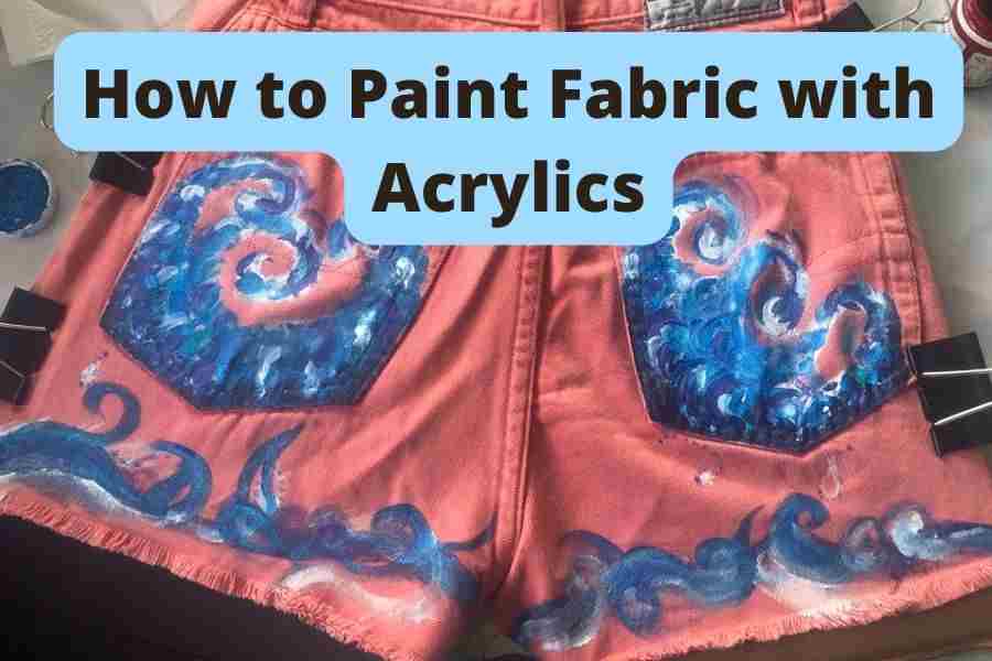 How To Paint On Fabric With Acrylic Paint Full Guide & Tips Acrylic Painting School