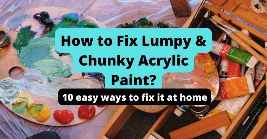 How to Fix Lumpy & Chunky Acrylic Paint? [10 Easy Methods]