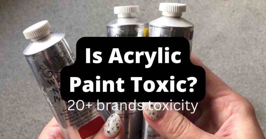 is acrylic paint toxic
