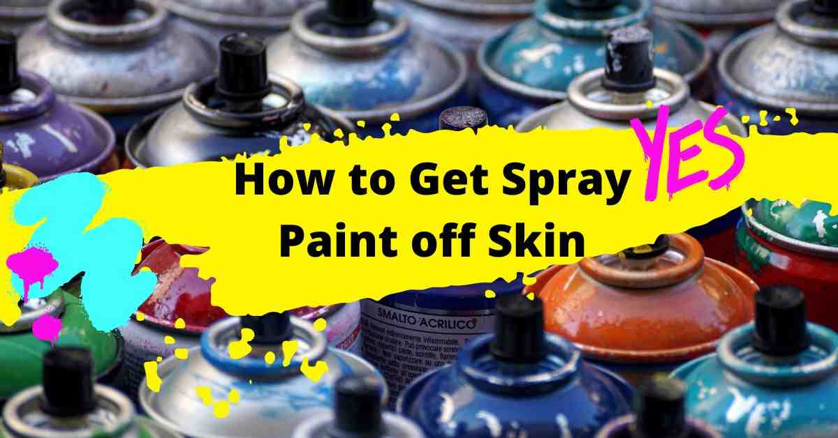 23 Safe Ways to Get Spray Paint off Skin At Home