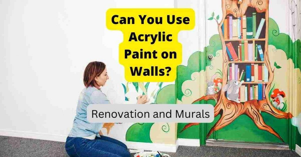 Can You Use Acrylic Paint On Walls