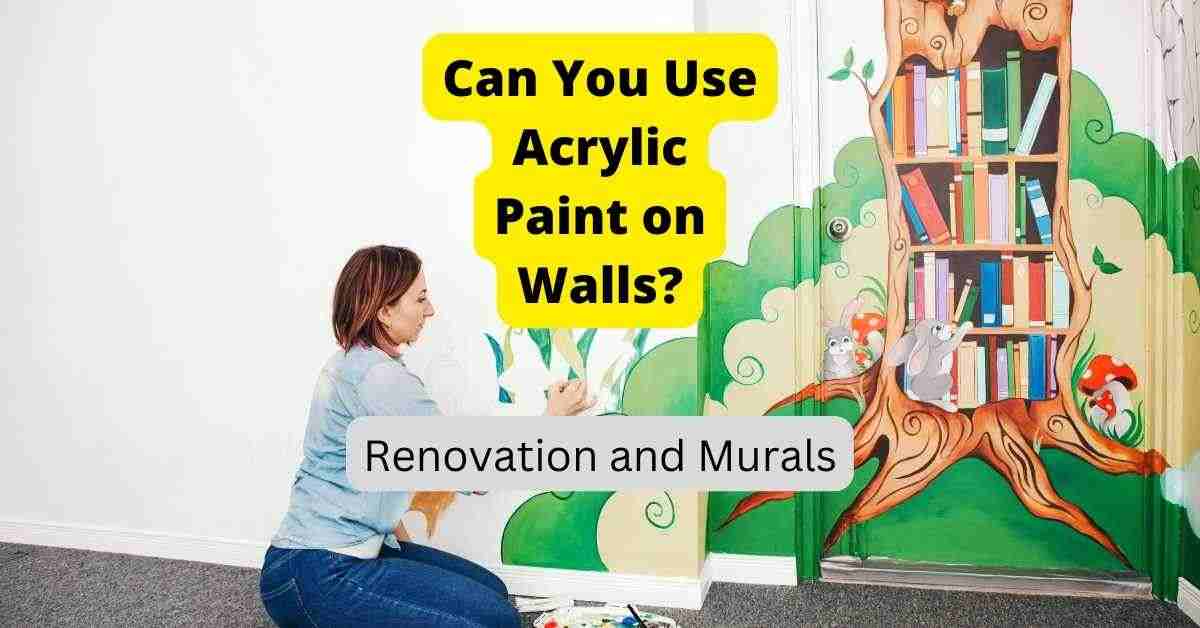 Can You Use Acrylic Paint On Walls? And How To Do It Best Acrylic