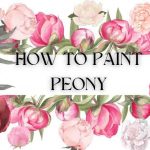 How to Paint Peony 23 Beautiful Tutorials (Oil, Acrylic, Watercolor, Gouache)